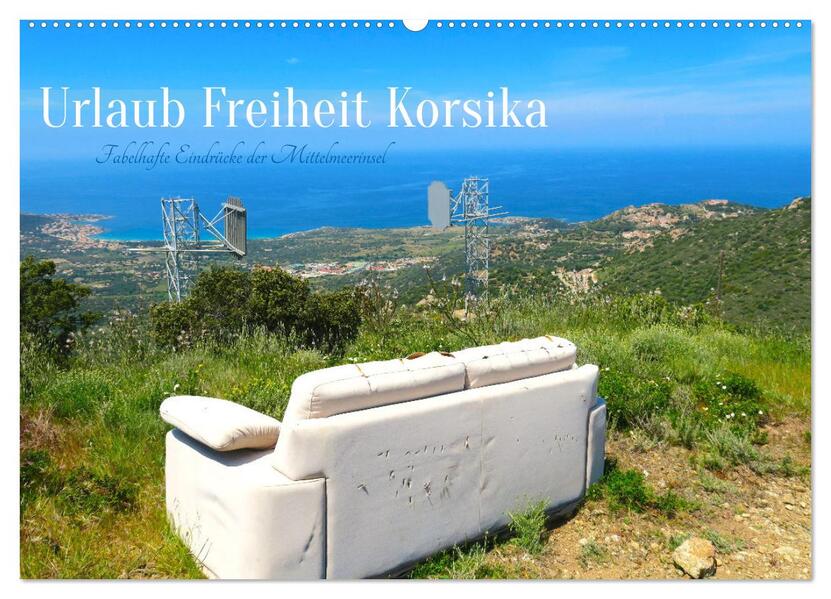 Urlaub Freiheit Korsika - fabelhafte Eindrücke der Mittelmeerinsel (Wandkalender 2026 DIN A2 quer) CALVENDO Monatskalender