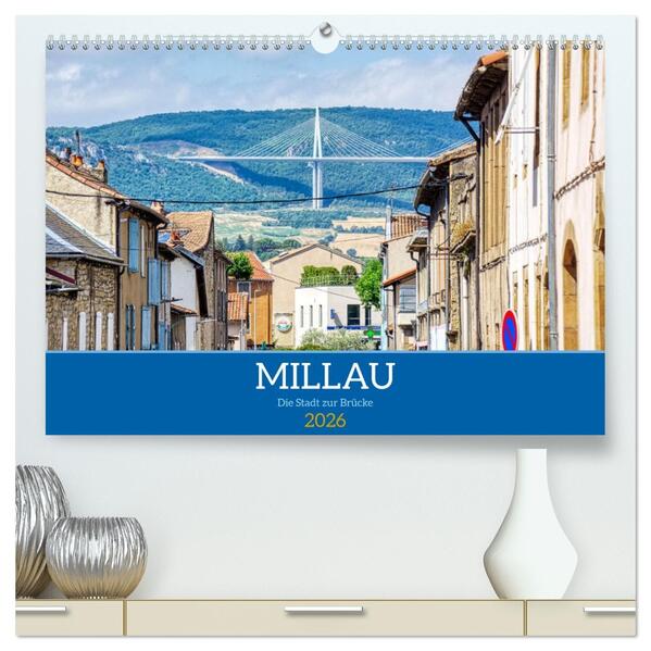 Millau - Die Stadt zur Brücke (hochwertiger Premium Wandkalender 2026 DIN A2 quer) Kunstdruck in Hochglanz
