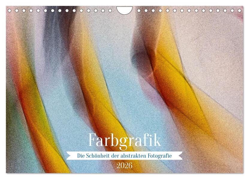 Farbgrafik - Die Schönheit der abstrakten Fotografie (Wandkalender 2026 DIN A4 quer) CALVENDO Monatskalender