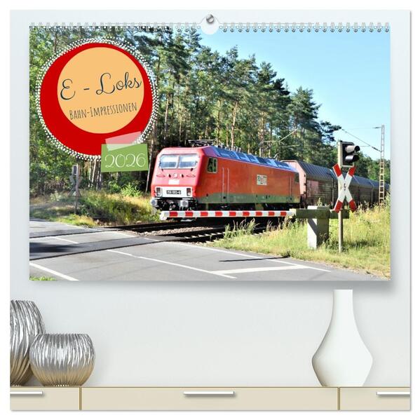 E-Loks - Bahn-Impressionen (hochwertiger Premium Wandkalender 2026 DIN A2 quer) Kunstdruck in Hochglanz