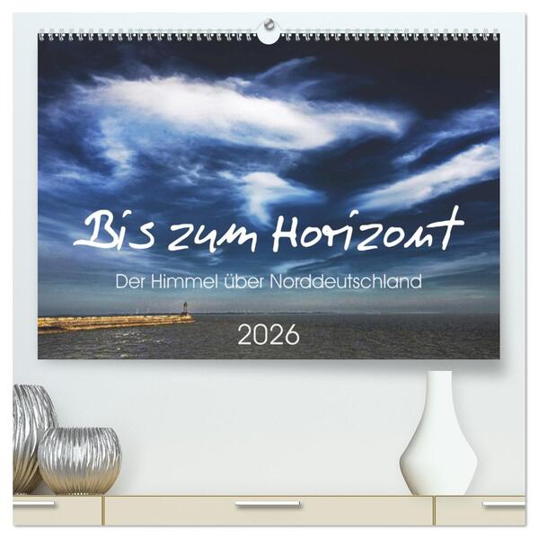 Bis zum Horizont. Der Himmel über Norddeutschland. (hochwertiger Premium Wandkalender 2026 DIN A2 quer) Kunstdruck in Hochglanz