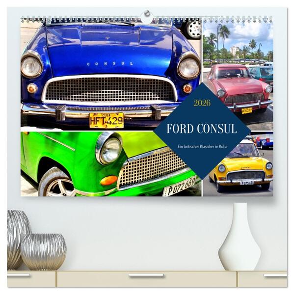 FORD CONSUL - Ein britischer Klassiker in Kuba (hochwertiger Premium Wandkalender 2026 DIN A2 quer) Kunstdruck in Hochglanz