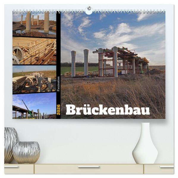 Faszination Brückenbau (hochwertiger Premium Wandkalender 2026 DIN A2 quer) Kunstdruck in Hochglanz