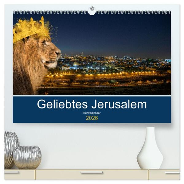 Geliebtes Jerusalem (hochwertiger Premium Wandkalender 2026 DIN A2 quer) Kunstdruck in Hochglanz