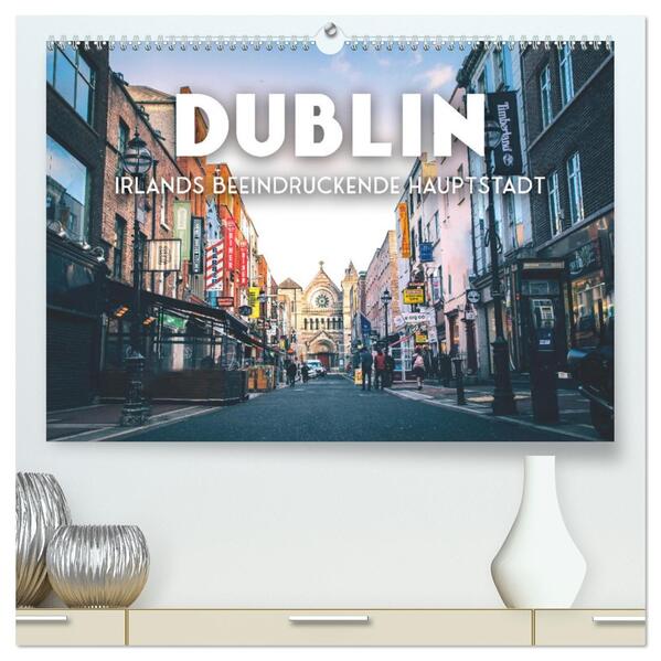 Dublin - Irlands beeindruckende Hauptstadt. (hochwertiger Premium Wandkalender 2026 DIN A2 quer) Kunstdruck in Hochglanz