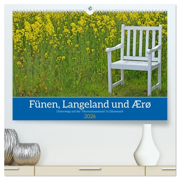 Fünen Langeland und Ærø - Unterwegs auf der 'Herrenhausroute' in Dänemark (hochwertiger Premium Wandkalender 2026 DIN A2 quer) Kunstdruck in Hochglanz