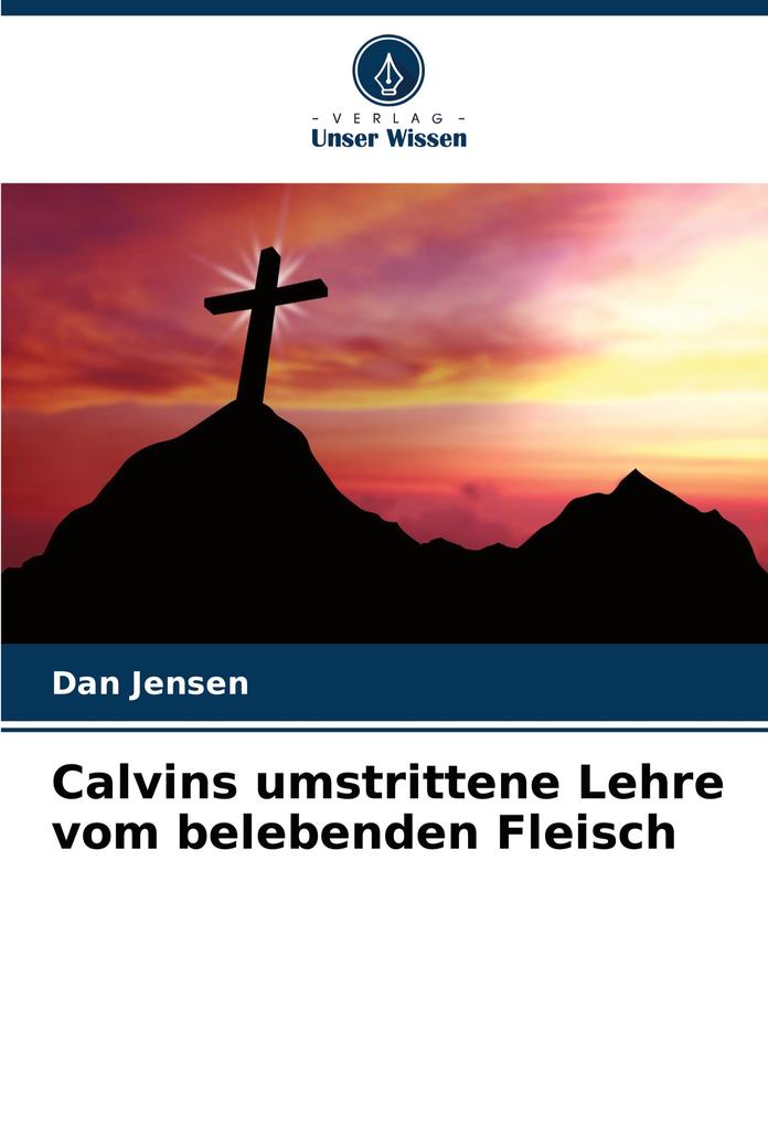 Calvins umstrittene Lehre vom belebenden Fleisch