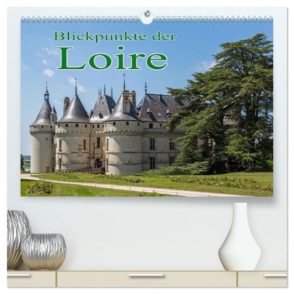 Blickpunkte der Loire (hochwertiger Premium Wandkalender 2026 DIN A2 quer) Kunstdruck in Hochglanz