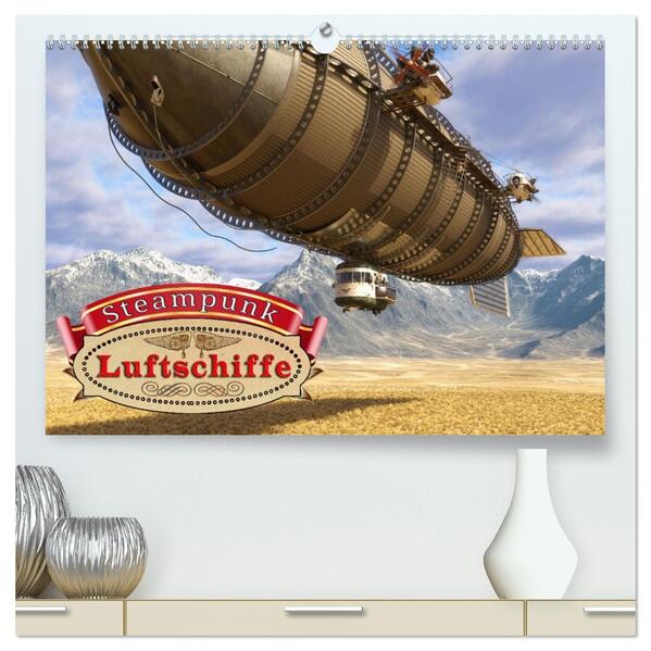 Steampunk Luftschiffe (hochwertiger Premium Wandkalender 2026 DIN A2 quer) Kunstdruck in Hochglanz