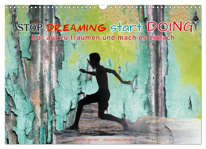 Stop dreaming start doing - Hör auf zu träumen und mach es einfach (Wandkalender 2026 DIN A3 quer) CALVENDO Monatskalender