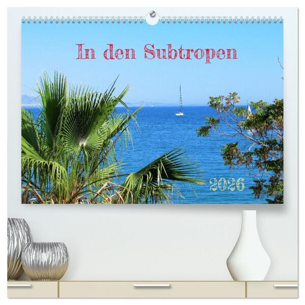 In den Subtropen (hochwertiger Premium Wandkalender 2026 DIN A2 quer) Kunstdruck in Hochglanz
