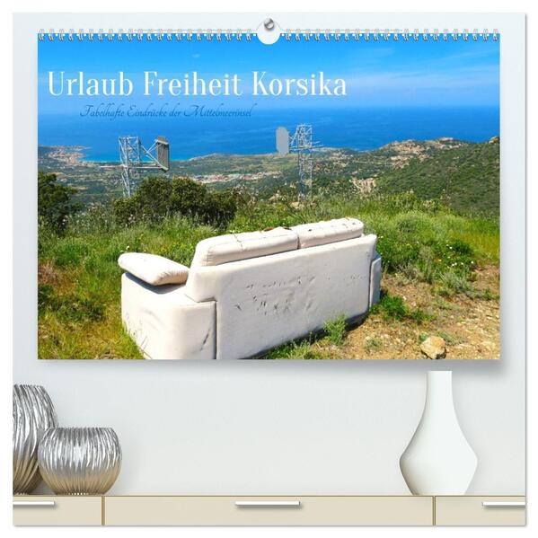 Urlaub Freiheit Korsika - fabelhafte Eindrücke der Mittelmeerinsel (hochwertiger Premium Wandkalender 2026 DIN A2 quer) Kunstdruck in Hochglanz