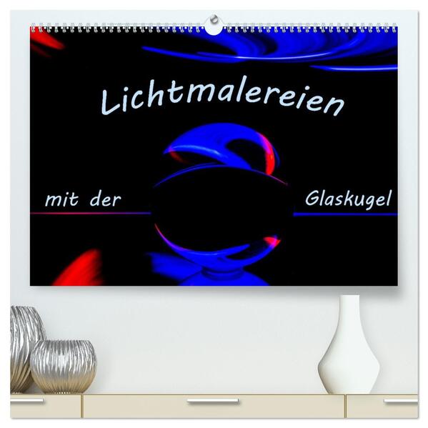 Lichtmalereien mit der Glaskugel (hochwertiger Premium Wandkalender 2026 DIN A2 quer) Kunstdruck in Hochglanz