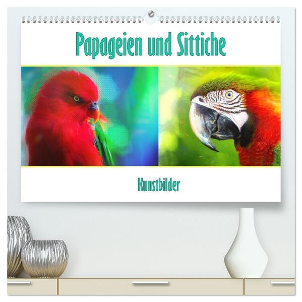 Papageien und Sittiche - Kunstbilder (hochwertiger Premium Wandkalender 2026 DIN A2 quer) Kunstdruck in Hochglanz
