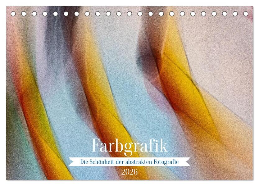 Farbgrafik - Die Schönheit der abstrakten Fotografie (Tischkalender 2026 DIN A5 quer) CALVENDO Monatskalender