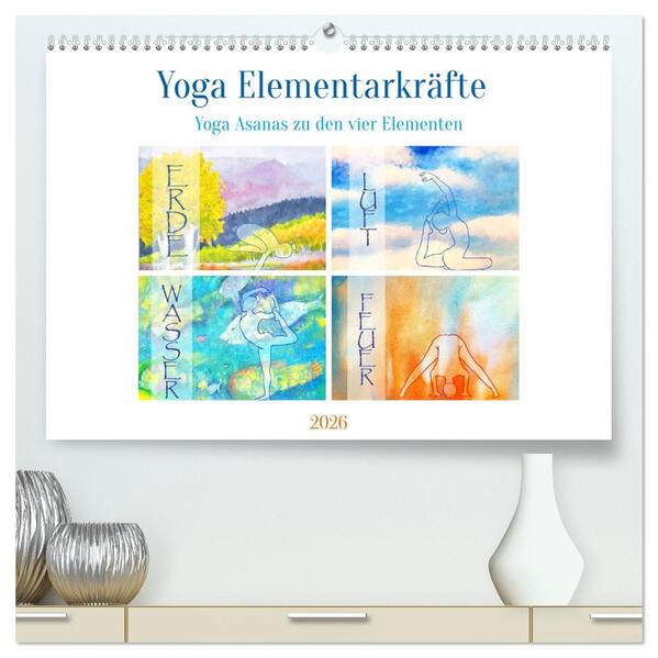 Yoga Elementarkräfte - Yoga Asanas zu den vier Elementen (hochwertiger Premium Wandkalender 2026 DIN A2 quer) Kunstdruck in Hochglanz