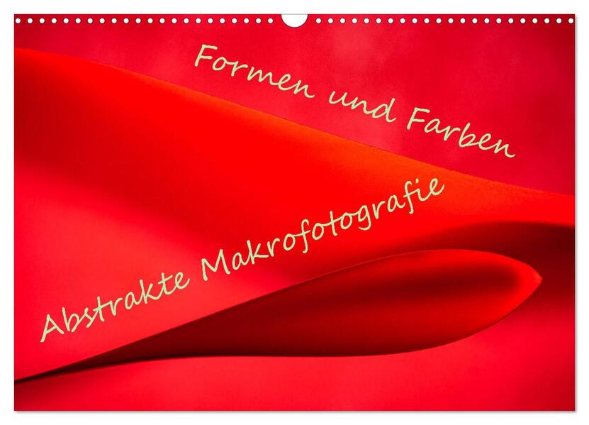 Formen und Farben - Abstrakte Makrofotografie (Wandkalender 2026 DIN A3 quer) CALVENDO Monatskalender