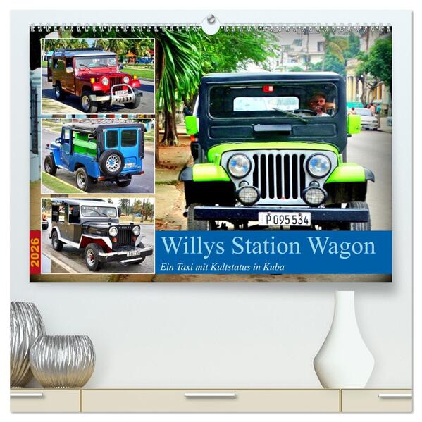 Willys Station Wagon - Ein Taxi mit Kultstatus in Kuba (hochwertiger Premium Wandkalender 2026 DIN A2 quer) Kunstdruck in Hochglanz