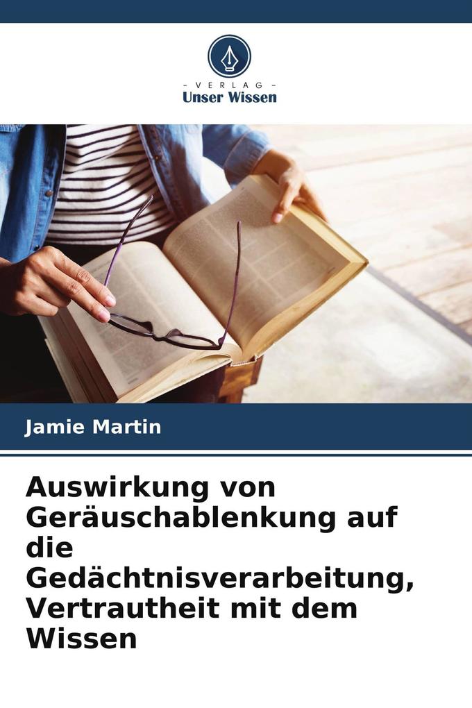 Auswirkung von Geräuschablenkung auf die Gedächtnisverarbeitung Vertrautheit mit dem Wissen