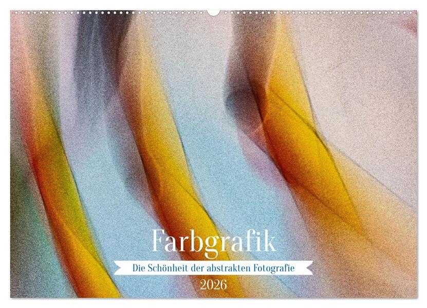 Farbgrafik - Die Schönheit der abstrakten Fotografie (Wandkalender 2026 DIN A2 quer) CALVENDO Monatskalender