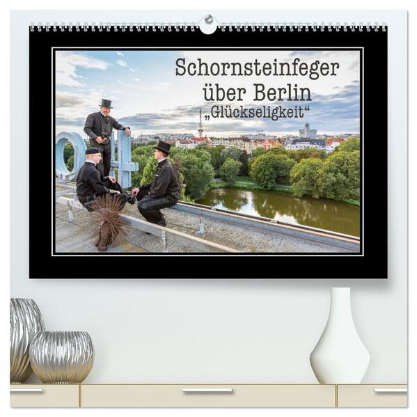 Schornsteinfeger über Berlin - Glückseligkeit (hochwertiger Premium Wandkalender 2026 DIN A2 quer) Kunstdruck in Hochglanz