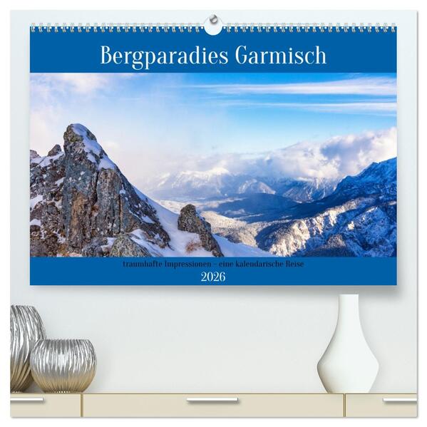 Bergparadies Garmisch - traumhafte Impressionen (hochwertiger Premium Wandkalender 2026 DIN A2 quer) Kunstdruck in Hochglanz