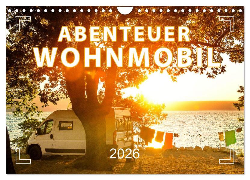 Abenteuer Wohnmobil - Camping Vanlife Roadtrips (Wandkalender 2026 DIN A4 quer) CALVENDO Monatskalender