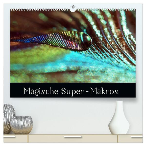 Magische Super-Makros (hochwertiger Premium Wandkalender 2026 DIN A2 quer) Kunstdruck in Hochglanz
