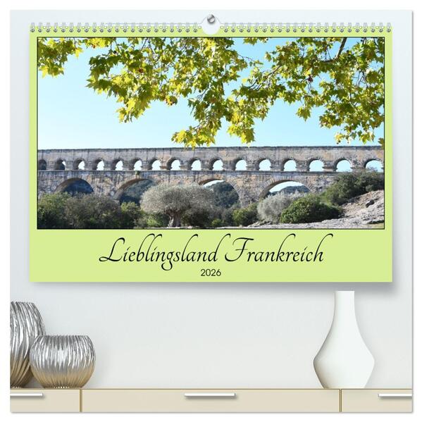 Lieblingsland Frankreich (hochwertiger Premium Wandkalender 2026 DIN A2 quer) Kunstdruck in Hochglanz