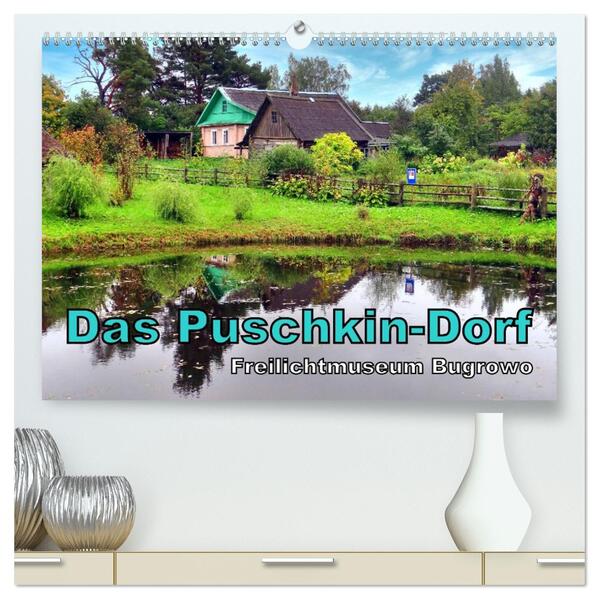Das Puschkin-Dorf - Freilichtmuseum Bugrowo (hochwertiger Premium Wandkalender 2026 DIN A2 quer) Kunstdruck in Hochglanz