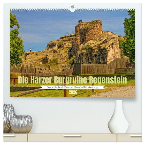 Die Harzer Burgruine Regenstein - Sowie die Sandhöhlen im Heers bei Blankenburg (hochwertiger Premium Wandkalender 2026 DIN A2 quer) Kunstdruck in Hochglanz