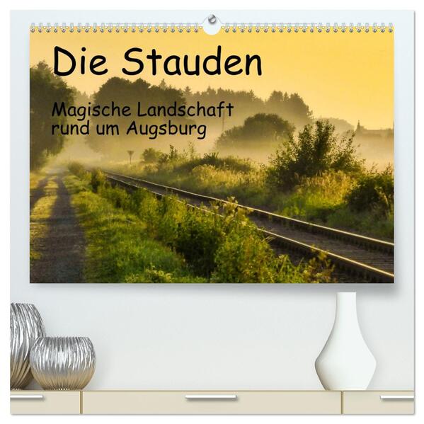Die Stauden magische Landschaft rund um Augsburg (hochwertiger Premium Wandkalender 2026 DIN A2 quer) Kunstdruck in Hochglanz
