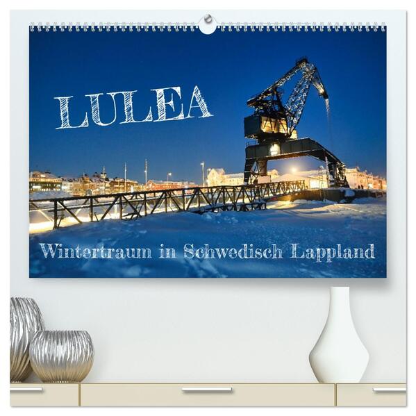Lulea - Wintertraum in Schwedisch Lappland (hochwertiger Premium Wandkalender 2026 DIN A2 quer) Kunstdruck in Hochglanz