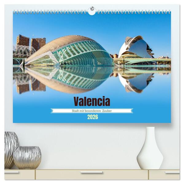Valencia - Stadt mit besonderem Zauber (hochwertiger Premium Wandkalender 2026 DIN A2 quer) Kunstdruck in Hochglanz