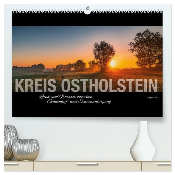 Kreis Ostholstein - Land und Wasser zwischen Sonnenauf- und Sonnenuntergang (hochwertiger Premium Wandkalender 2026 DIN A2 quer) Kunstdruck in Hochglanz