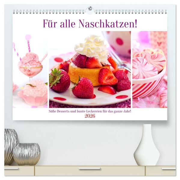 Für alle Naschkatzen! Süße Desserts und bunte Leckereien für das ganze Jahr! (hochwertiger Premium Wandkalender 2026 DIN A2 quer) Kunstdruck in Hochglanz