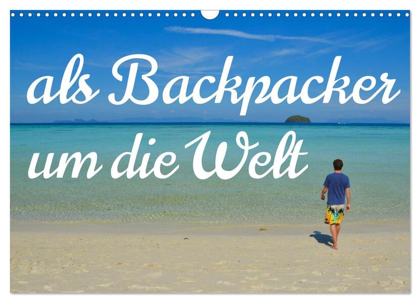 Als Backpacker um die Welt (Wandkalender 2026 DIN A3 quer) CALVENDO Monatskalender