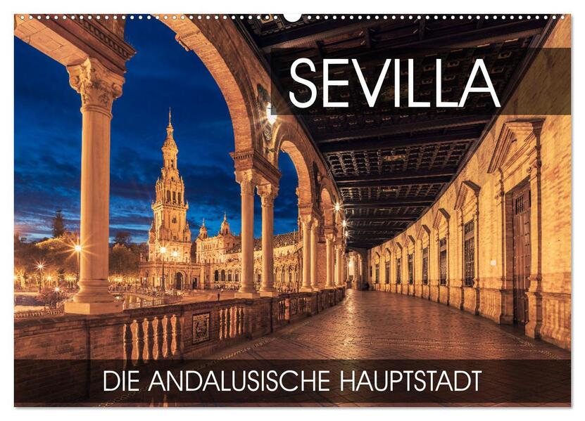 Sevilla - die andalusische Hauptstadt (Wandkalender 2026 DIN A2 quer) CALVENDO Monatskalender