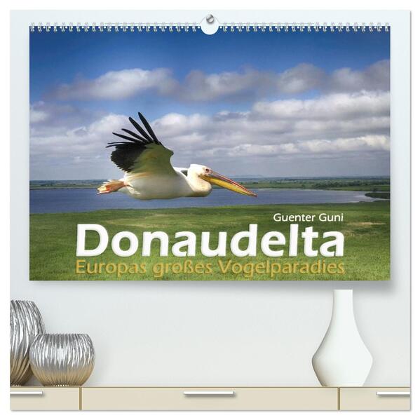 Donaudelta - Europas großes Vogelparadies (hochwertiger Premium Wandkalender 2026 DIN A2 quer) Kunstdruck in Hochglanz