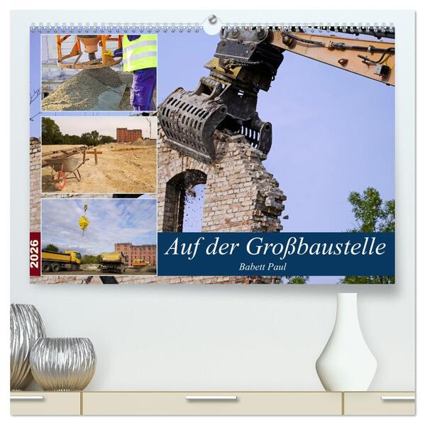 Auf der Großbaustelle (hochwertiger Premium Wandkalender 2026 DIN A2 quer) Kunstdruck in Hochglanz