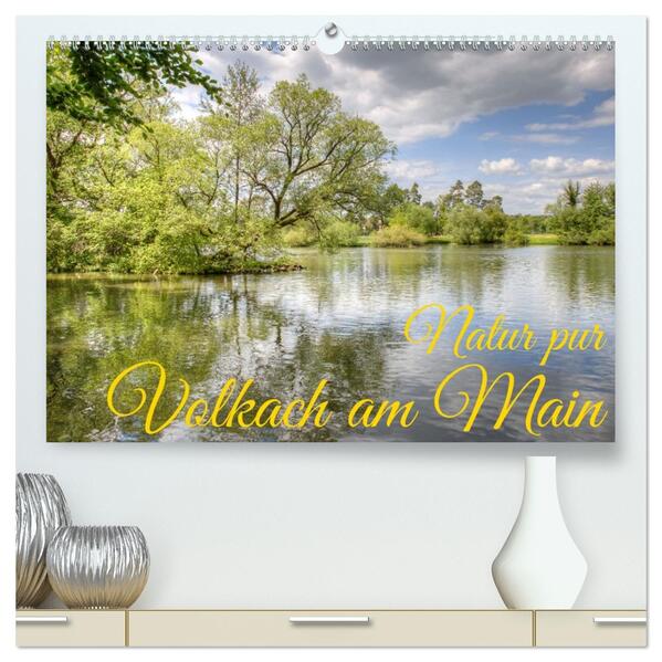 Natur pur - Volkach am Main (hochwertiger Premium Wandkalender 2026 DIN A2 quer) Kunstdruck in Hochglanz