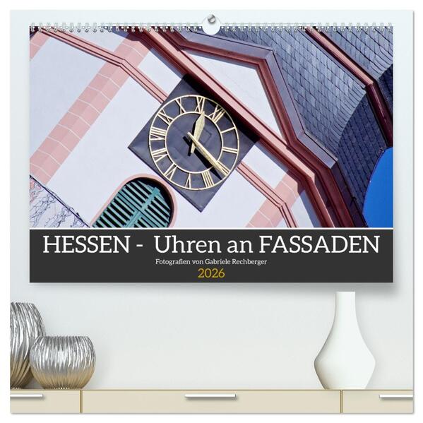 Hessen - Uhren an Fassaden (hochwertiger Premium Wandkalender 2026 DIN A2 quer) Kunstdruck in Hochglanz
