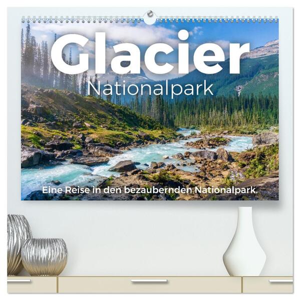 Glacier Nationalpark - Eine Reise in den bezaubernden Nationalpark. (hochwertiger Premium Wandkalender 2026 DIN A2 quer) Kunstdruck in Hochglanz