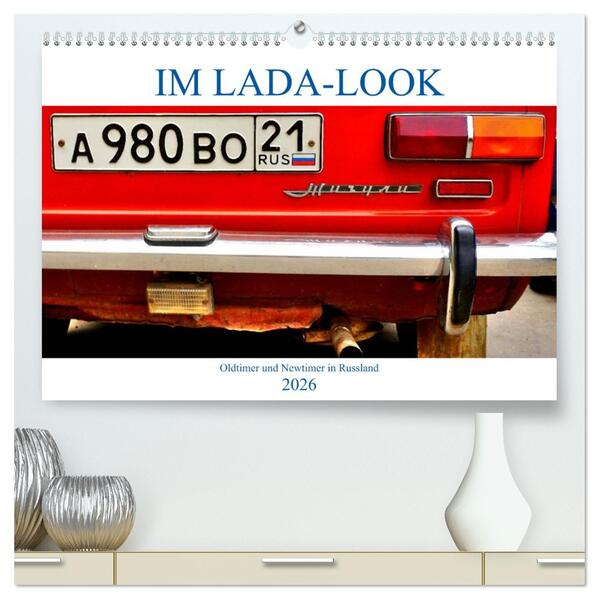 IM LADA-LOOK - Oldtimer und Newtimer in Russland (hochwertiger Premium Wandkalender 2026 DIN A2 quer) Kunstdruck in Hochglanz