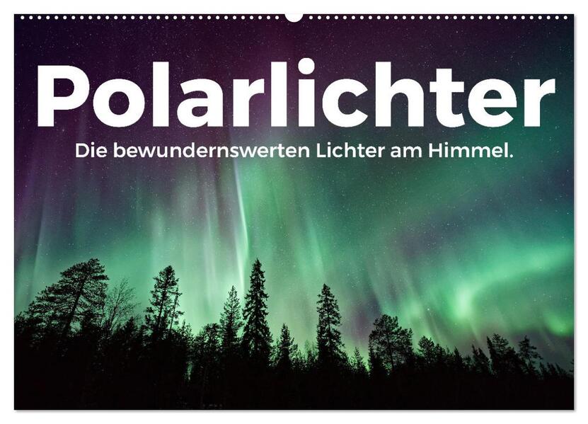 Polarlichter - Die bewundernswerten Lichter am Himmel. (Wandkalender 2026 DIN A2 quer) CALVENDO Monatskalender