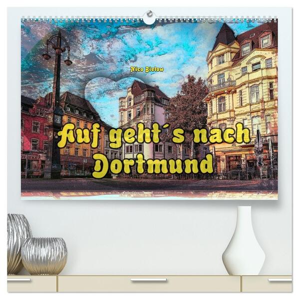 Auf gehts nach Dortmund (hochwertiger Premium Wandkalender 2026 DIN A2 quer) Kunstdruck in Hochglanz