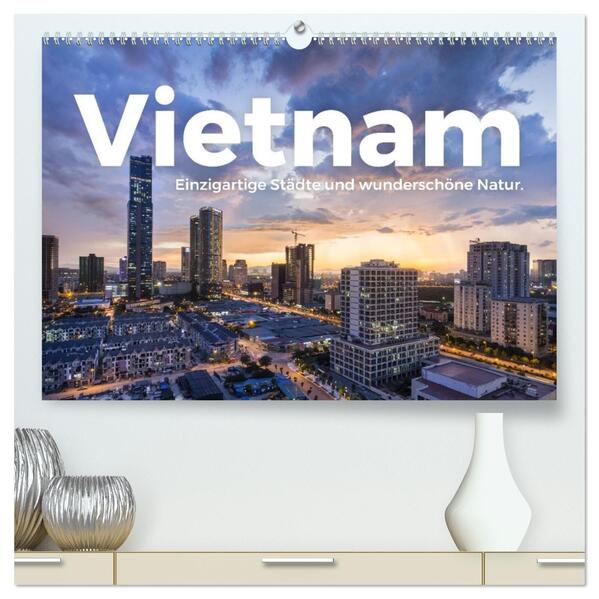 Vietnam - Einzigartige Städte und wunderschöne Natur. (hochwertiger Premium Wandkalender 2026 DIN A2 quer) Kunstdruck in Hochglanz