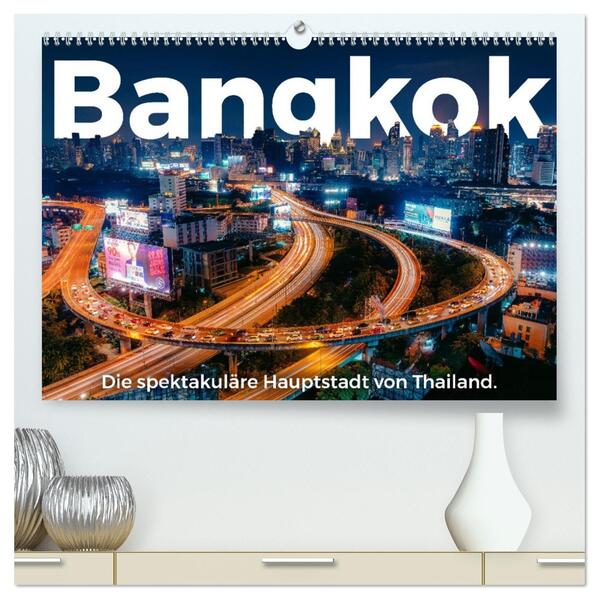 Bangkok - Die spektakuläre Hauptstadt von Thailand. (hochwertiger Premium Wandkalender 2026 DIN A2 quer) Kunstdruck in Hochglanz