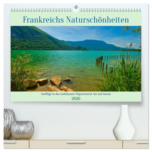 Frankreichs Naturschönheiten (hochwertiger Premium Wandkalender 2026 DIN A2 quer) Kunstdruck in Hochglanz