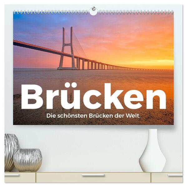 Brücken - Die schönsten Brücken der Welt. (hochwertiger Premium Wandkalender 2026 DIN A2 quer) Kunstdruck in Hochglanz